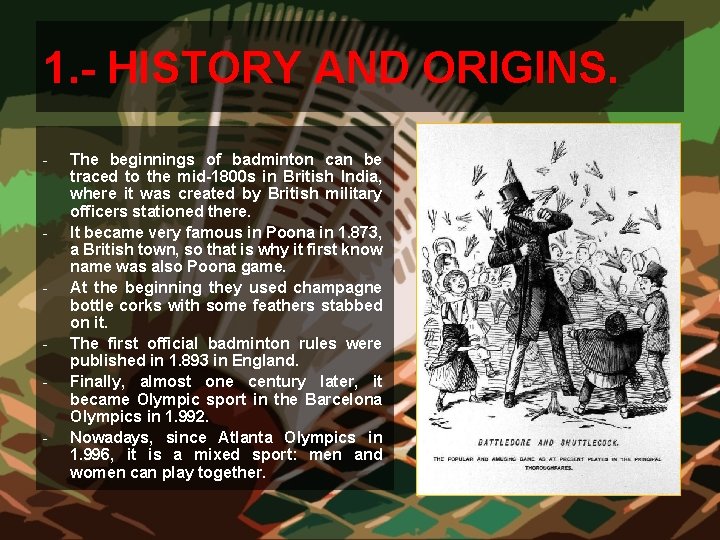 1. - HISTORY AND ORIGINS. - - The beginnings of badminton can be traced 1. - HISTORY AND ORIGINS. - - The beginnings of badminton can be traced