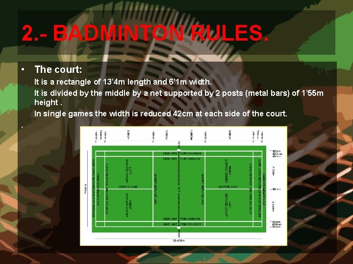 2. - BADMINTON RULES. • The court: It is a rectangle of 13’ 4 2. - BADMINTON RULES. • The court: It is a rectangle of 13’ 4