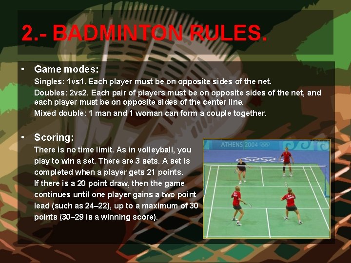 2. - BADMINTON RULES. • Game modes: Singles: 1 vs 1. Each player must 2. - BADMINTON RULES. • Game modes: Singles: 1 vs 1. Each player must