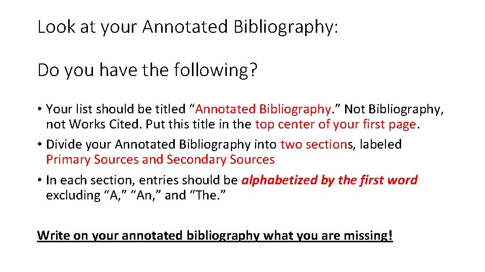 Look at your Annotated Bibliography: Do you have the following? • Your list should Look at your Annotated Bibliography: Do you have the following? • Your list should