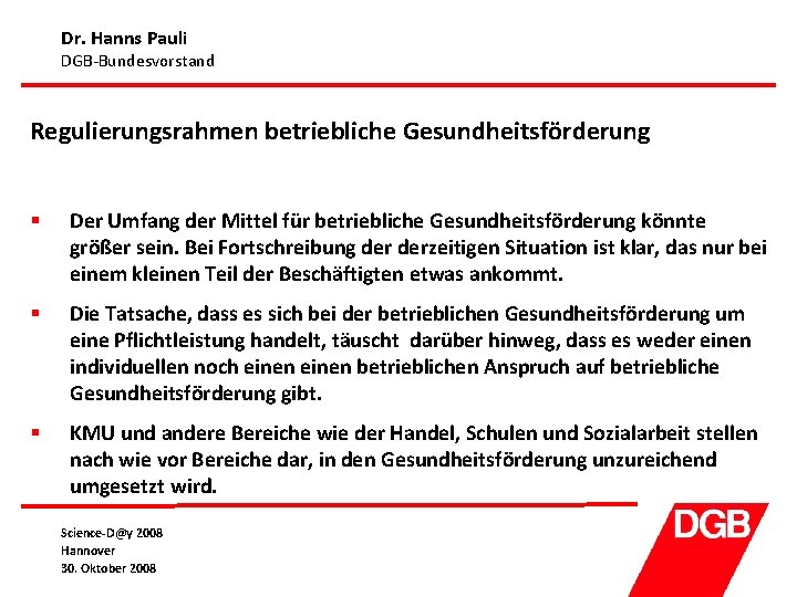 Dr. Hanns Pauli DGB-Bundesvorstand Regulierungsrahmen betriebliche Gesundheitsförderung § Der Umfang der Mittel für betriebliche
