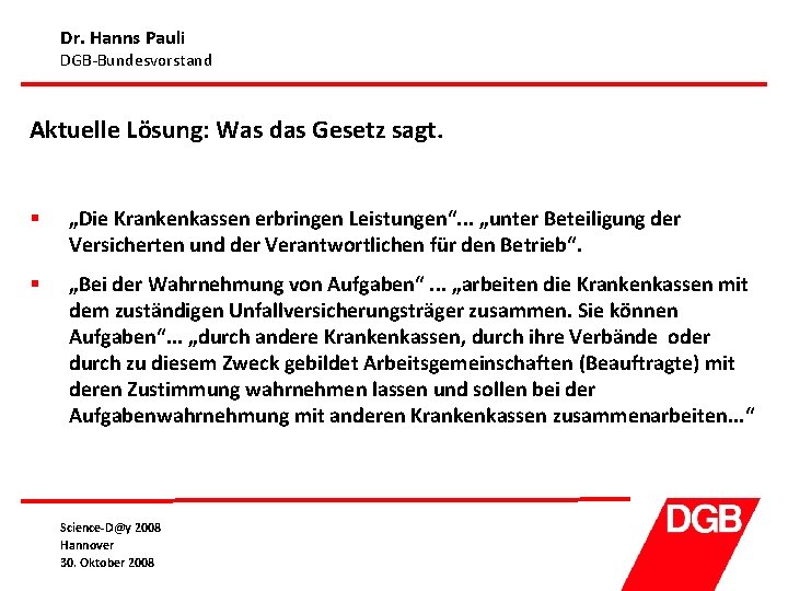Dr. Hanns Pauli DGB-Bundesvorstand Aktuelle Lösung: Was das Gesetz sagt. § „Die Krankenkassen erbringen