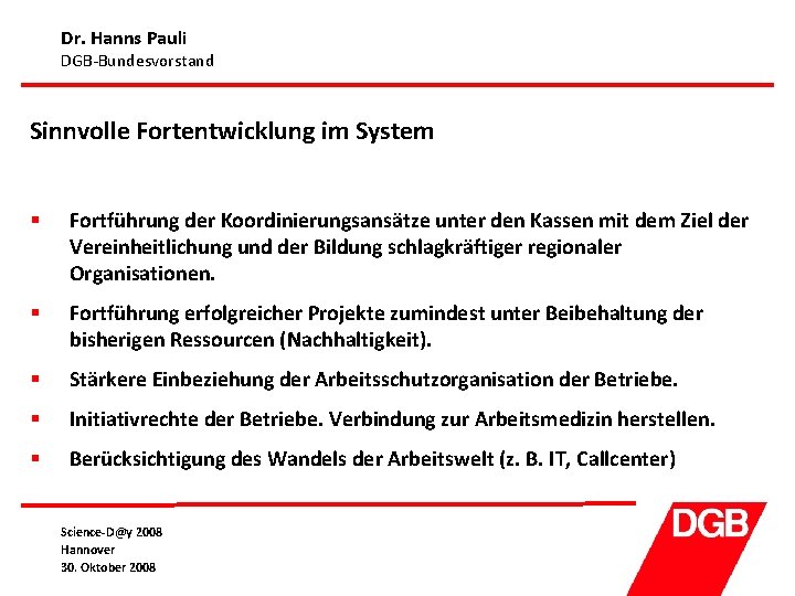 Dr. Hanns Pauli DGB-Bundesvorstand Sinnvolle Fortentwicklung im System § Fortführung der Koordinierungsansätze unter den
