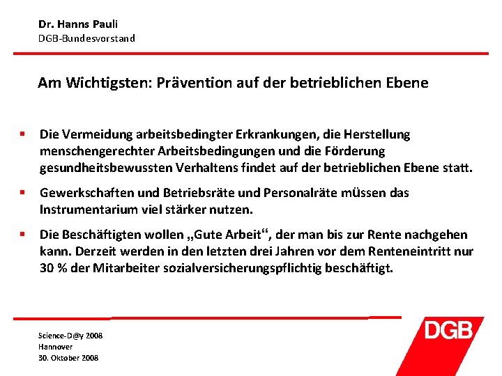 Dr. Hanns Pauli DGB-Bundesvorstand Am Wichtigsten: Prävention auf der betrieblichen Ebene § Die Vermeidung