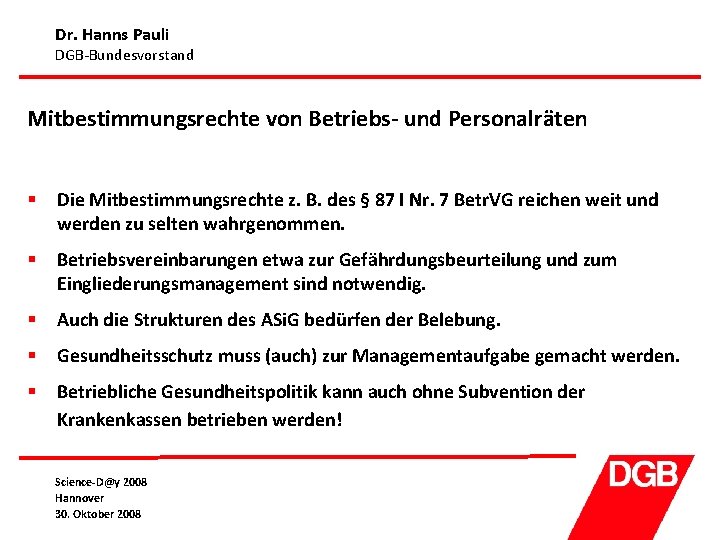 Dr. Hanns Pauli DGB-Bundesvorstand Mitbestimmungsrechte von Betriebs- und Personalräten § Die Mitbestimmungsrechte z. B.