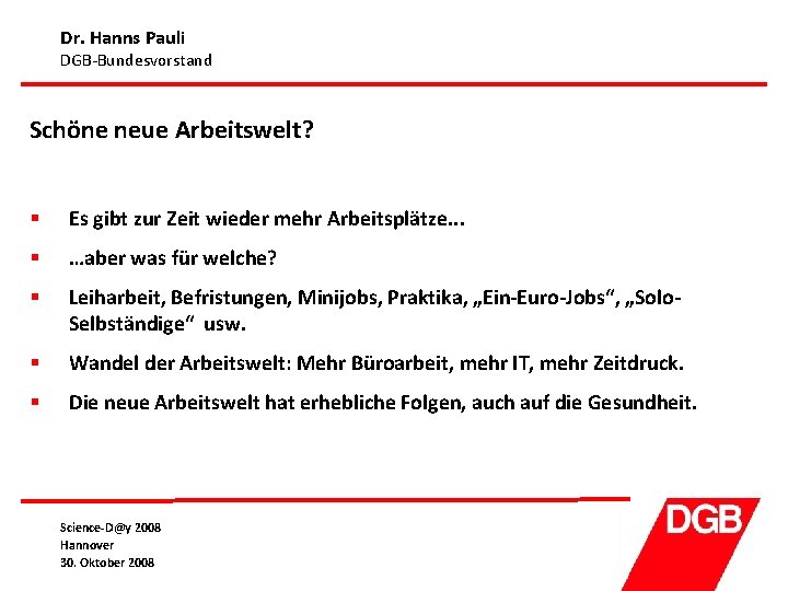 Dr. Hanns Pauli DGB-Bundesvorstand Schöne neue Arbeitswelt? § Es gibt zur Zeit wieder mehr