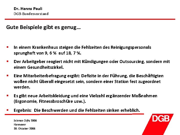 Dr. Hanns Pauli DGB-Bundesvorstand Gute Beispiele gibt es genug… § In einem Krankenhaus steigen