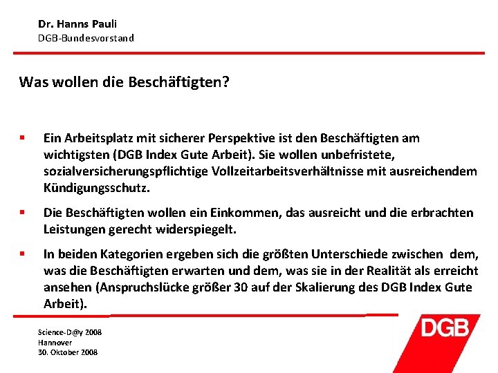 Dr. Hanns Pauli DGB-Bundesvorstand Was wollen die Beschäftigten? § Ein Arbeitsplatz mit sicherer Perspektive