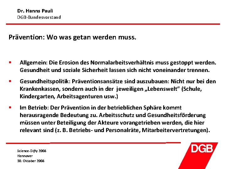 Dr. Hanns Pauli DGB-Bundesvorstand Prävention: Wo was getan werden muss. § Allgemein: Die Erosion