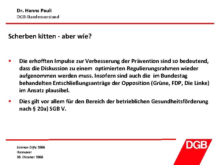 Dr. Hanns Pauli DGB-Bundesvorstand Scherben kitten - aber wie? § Die erhofften Impulse zur