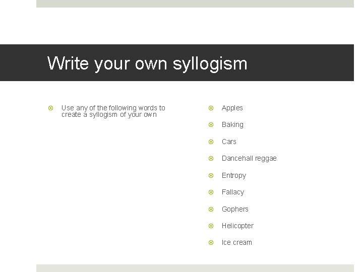 Write your own syllogism Use any of the following words to create a syllogism