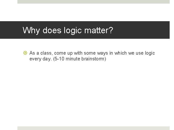 Why does logic matter? As a class, come up with some ways in which