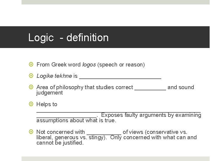 Logic - definition From Greek word logos (speech or reason) Logike tekhne is _____________