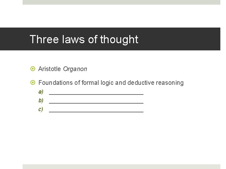 Three laws of thought Aristotle Organon Foundations of formal logic and deductive reasoning a)
