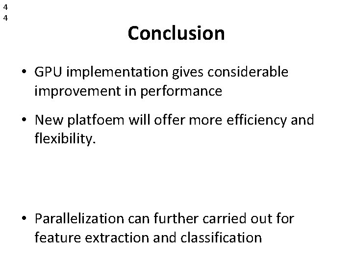 4 4 Conclusion • GPU implementation gives considerable improvement in performance • New platfoem
