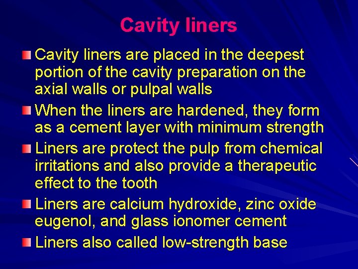 Cavity liners are placed in the deepest portion of the cavity preparation on the