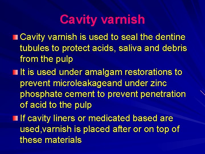 Cavity varnish is used to seal the dentine tubules to protect acids, saliva and