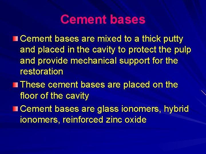 Cement bases are mixed to a thick putty and placed in the cavity to