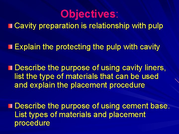Objectives: Cavity preparation is relationship with pulp Explain the protecting the pulp with cavity