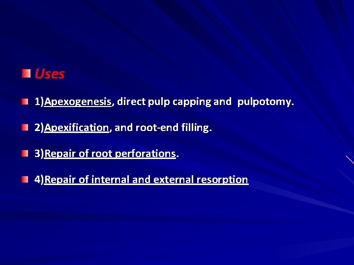Uses 1)Apexogenesis, direct pulp capping and pulpotomy. 2)Apexification, and root-end filling. 3)Repair of root