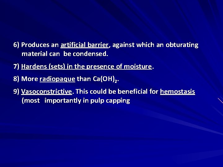 6) Produces an artificial barrier, against which an obturating material can be condensed. 7)
