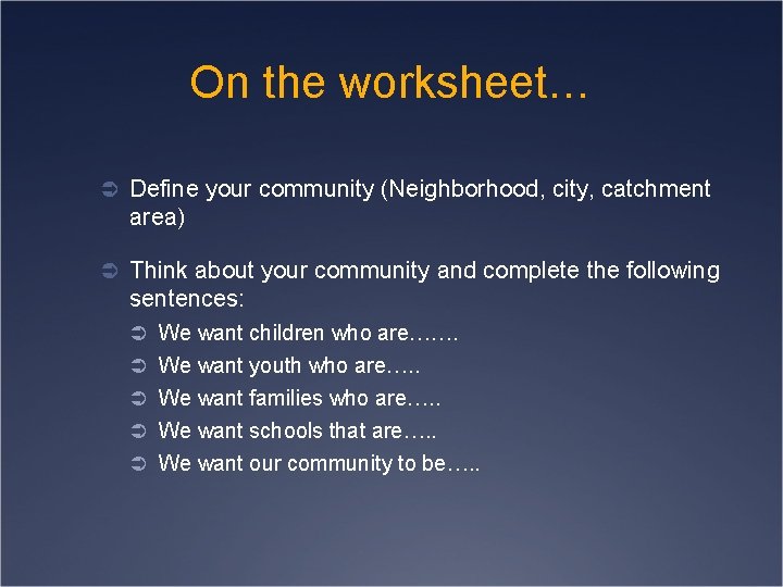 On the worksheet… Ü Define your community (Neighborhood, city, catchment area) Ü Think about