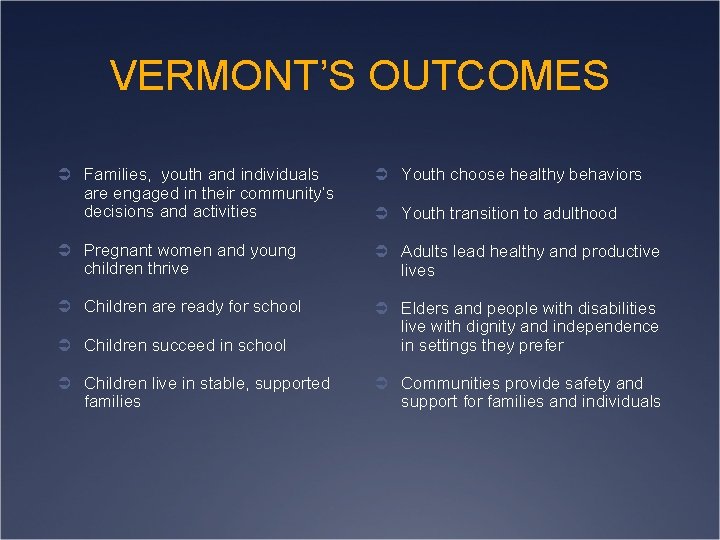 VERMONT’S OUTCOMES Ü Families, youth and individuals are engaged in their community’s decisions and