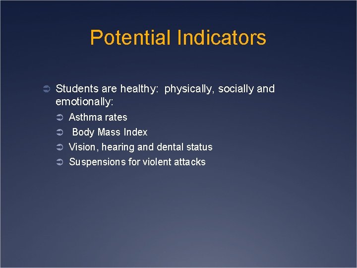 Potential Indicators Ü Students are healthy: physically, socially and emotionally: Ü Asthma rates Ü