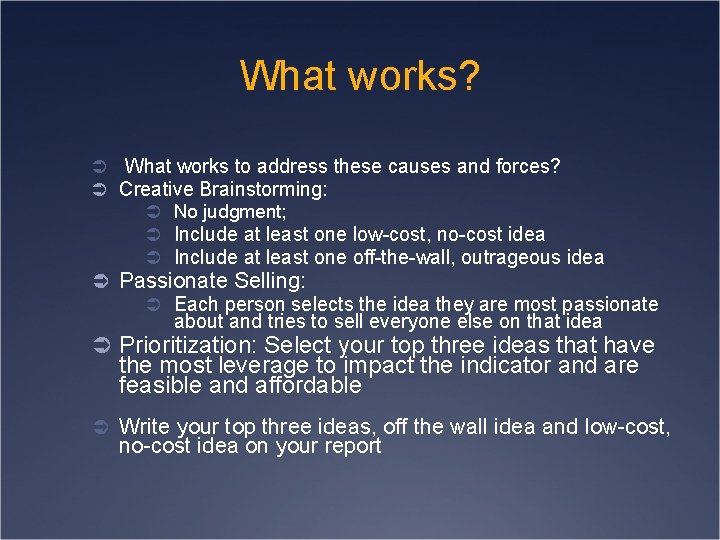 What works? Ü What works to address these causes and forces? Ü Creative Brainstorming: