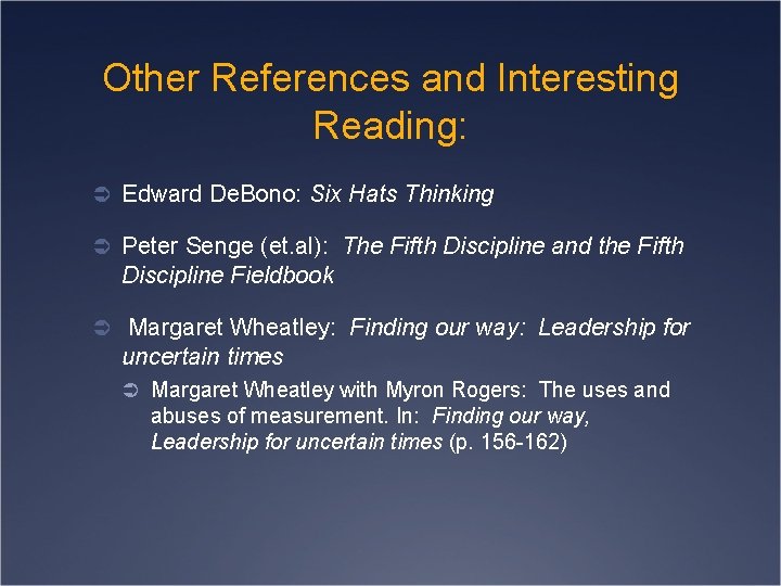 Other References and Interesting Reading: Ü Edward De. Bono: Six Hats Thinking Ü Peter