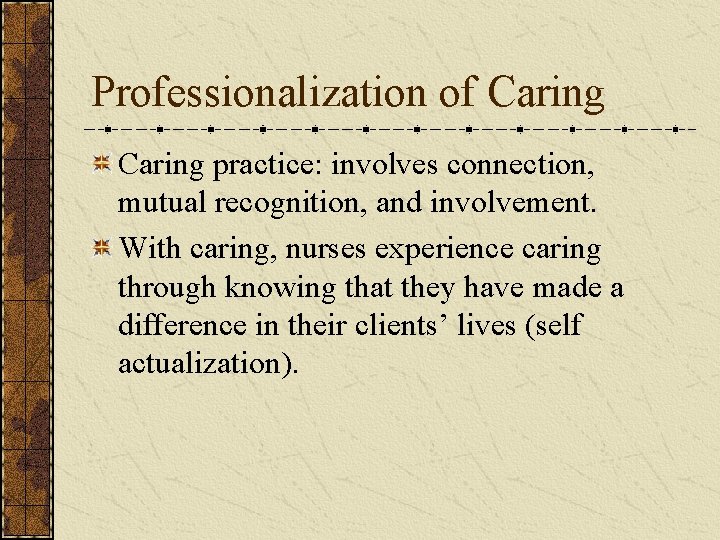 Professionalization of Caring practice: involves connection, mutual recognition, and involvement. With caring, nurses experience