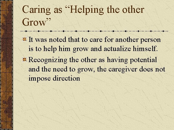 Caring as “Helping the other Grow” It was noted that to care for another