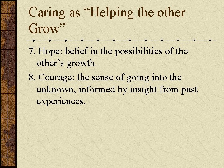 Caring as “Helping the other Grow” 7. Hope: belief in the possibilities of the