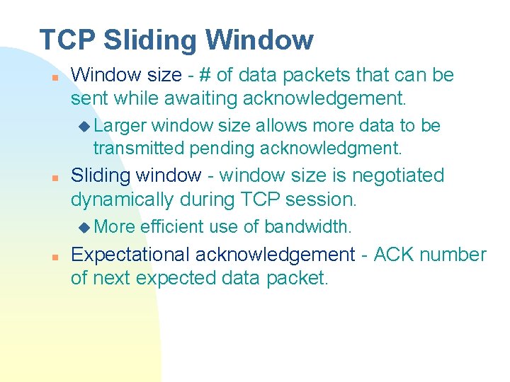 TCP Sliding Window n Window size - # of data packets that can be