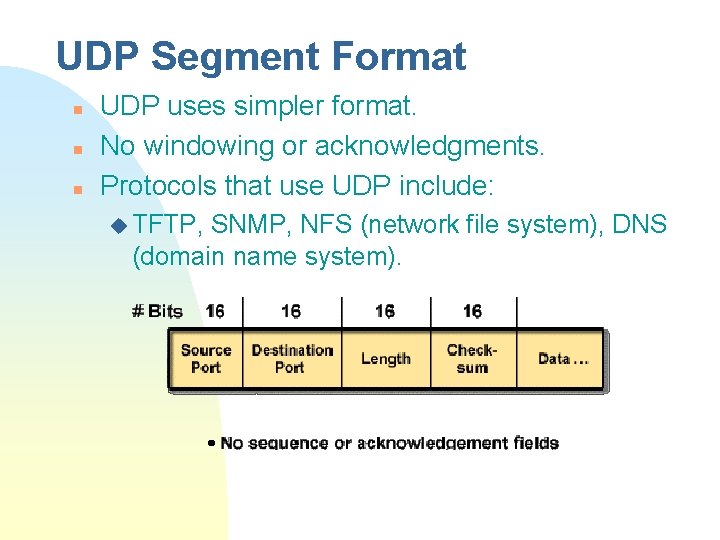 UDP Segment Format n n n UDP uses simpler format. No windowing or acknowledgments.