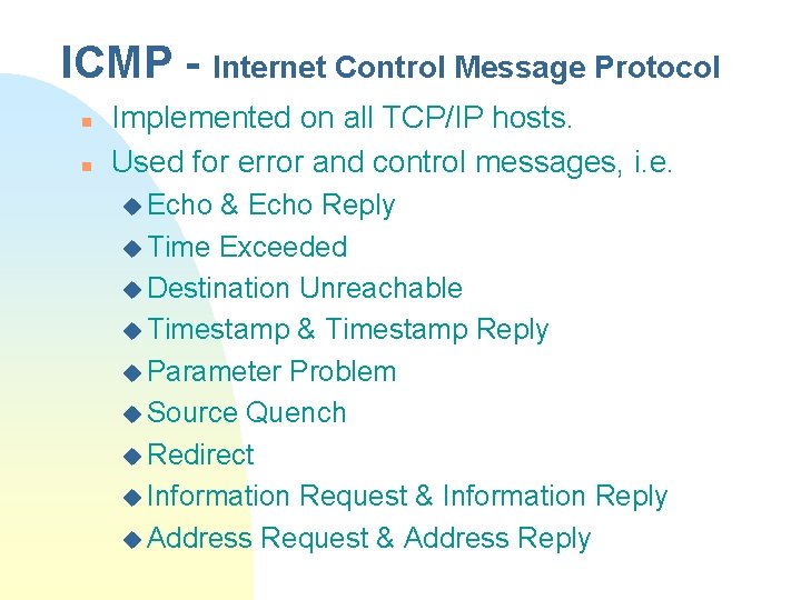 ICMP - Internet Control Message Protocol n n Implemented on all TCP/IP hosts. Used