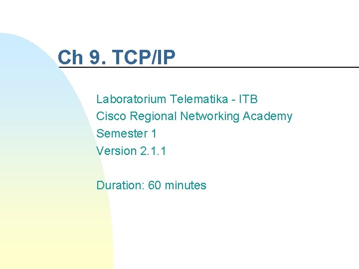 Ch 9. TCP/IP Laboratorium Telematika - ITB Cisco Regional Networking Academy Semester 1 Version