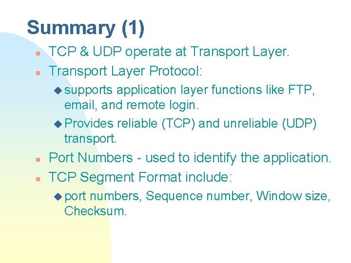 Summary (1) n n TCP & UDP operate at Transport Layer Protocol: u supports
