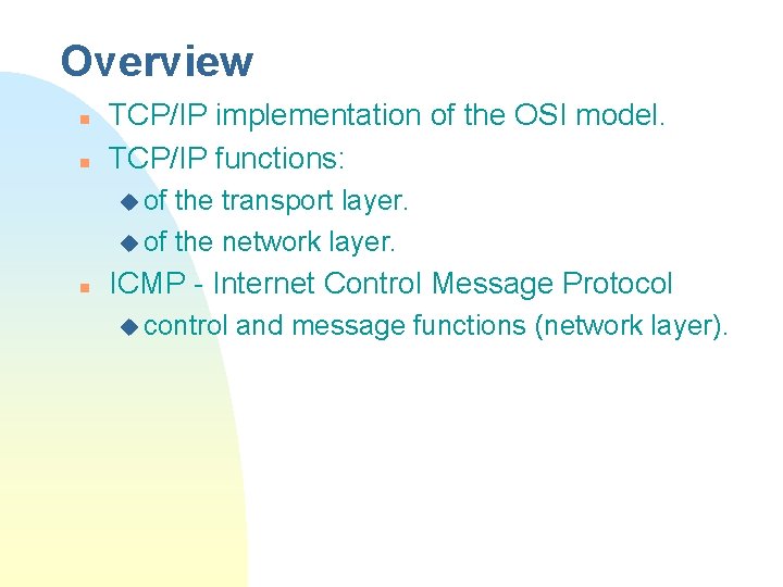 Overview n n TCP/IP implementation of the OSI model. TCP/IP functions: u of the