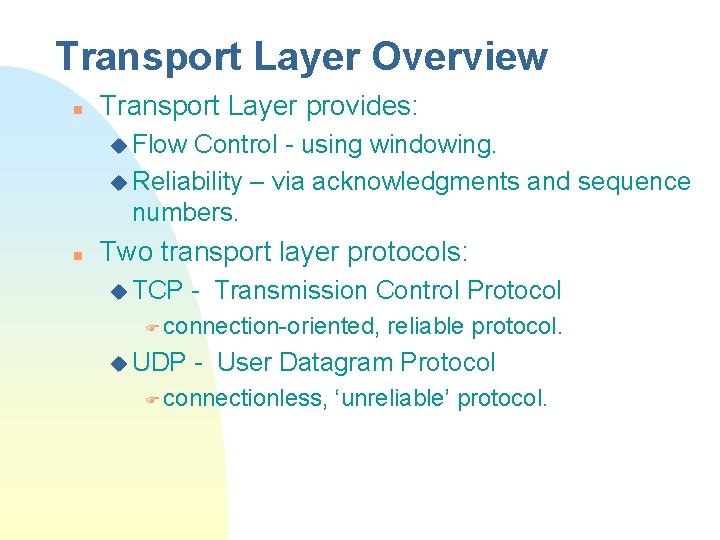Transport Layer Overview n Transport Layer provides: u Flow Control - using windowing. u