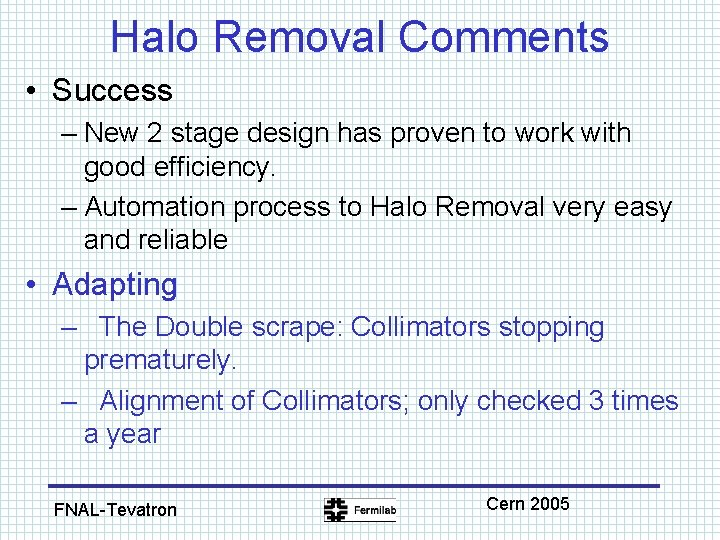 Halo Removal Comments • Success – New 2 stage design has proven to work