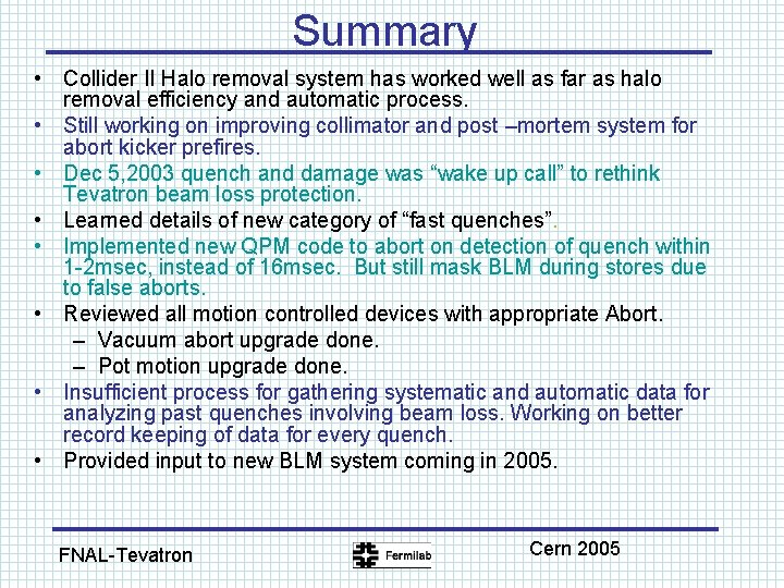 Summary • Collider II Halo removal system has worked well as far as halo