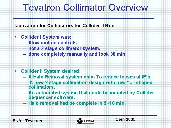 Tevatron Collimator Overview Motivation for Collimators for Collider II Run. • Collider I System