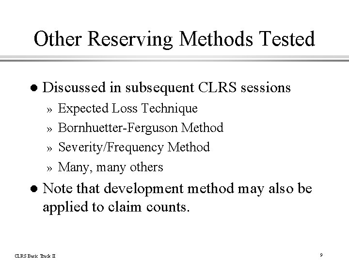 Other Reserving Methods Tested l Discussed in subsequent CLRS sessions » » l Expected