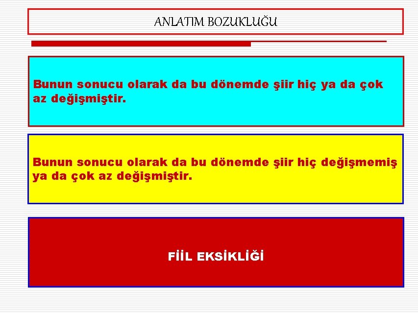 ANLATIM BOZUKLUĞU Bunun sonucu olarak da bu dönemde şiir hiç ya da çok az