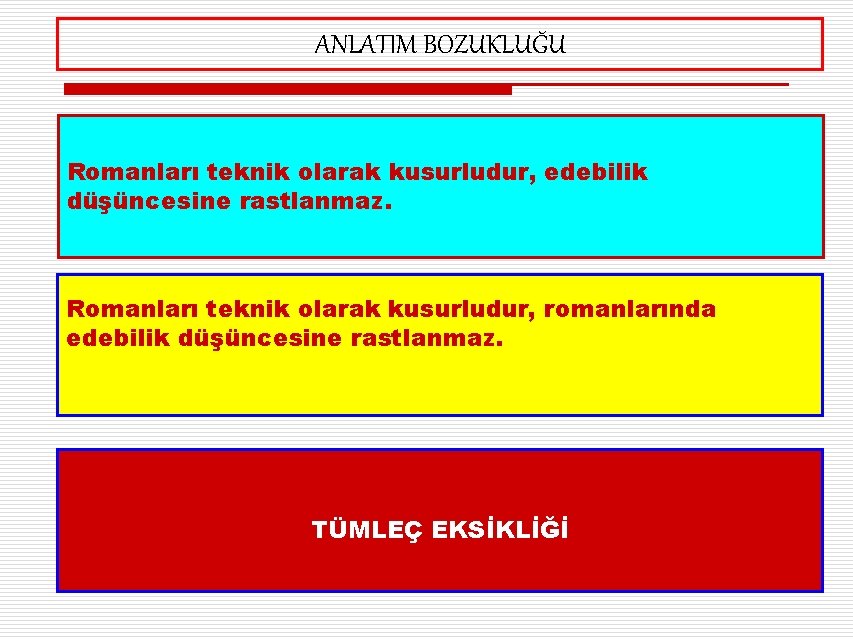 ANLATIM BOZUKLUĞU Romanları teknik olarak kusurludur, edebilik düşüncesine rastlanmaz. Romanları teknik olarak kusurludur, romanlarında