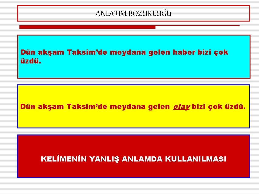 ANLATIM BOZUKLUĞU Dün akşam Taksim’de meydana gelen haber bizi çok üzdü. Dün akşam Taksim’de