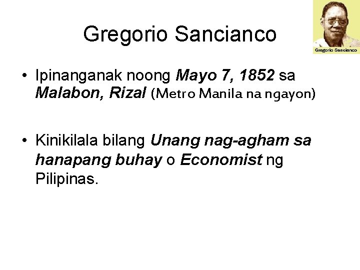 Gregorio Sancianco • Ipinanganak noong Mayo 7, 1852 sa Malabon, Rizal (Metro Manila na