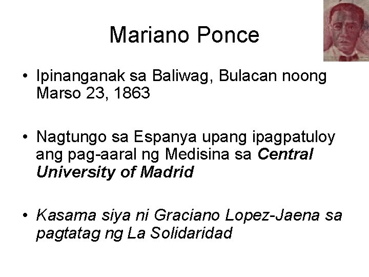 Mariano Ponce • Ipinanganak sa Baliwag, Bulacan noong Marso 23, 1863 • Nagtungo sa