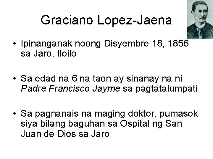 Graciano Lopez-Jaena • Ipinanganak noong Disyembre 18, 1856 sa Jaro, Iloilo • Sa edad